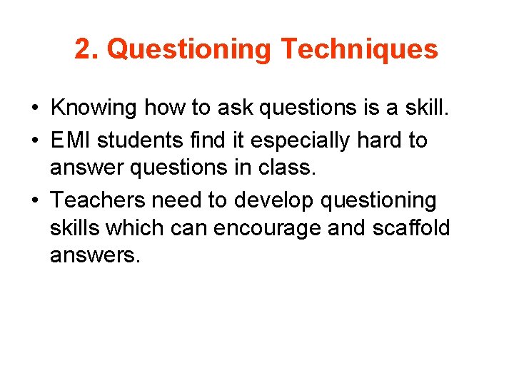 2. Questioning Techniques • Knowing how to ask questions is a skill. • EMI