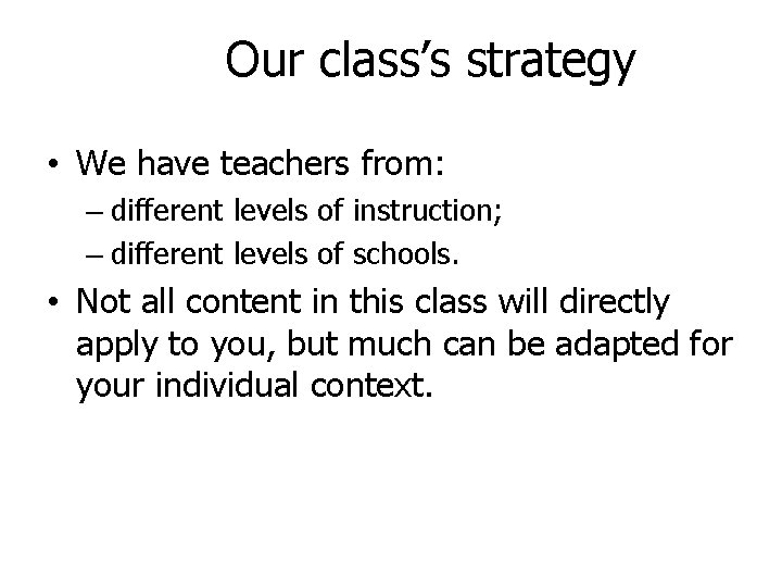 Our class’s strategy • We have teachers from: – different levels of instruction; –