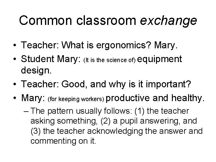 Common classroom exchange • Teacher: What is ergonomics? Mary. • Student Mary: (It is