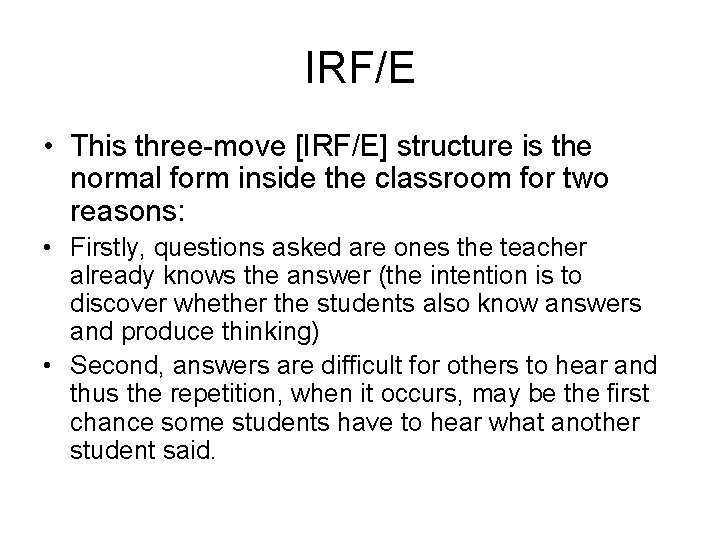 IRF/E • This three-move [IRF/E] structure is the normal form inside the classroom for