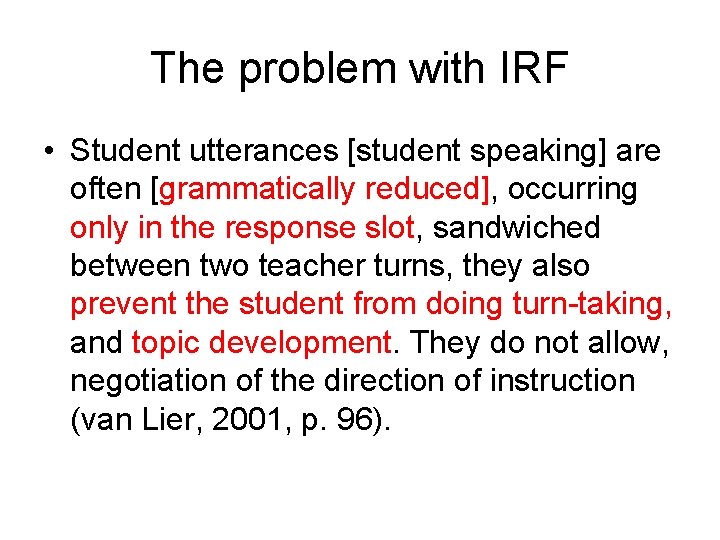 The problem with IRF • Student utterances [student speaking] are often [grammatically reduced], occurring