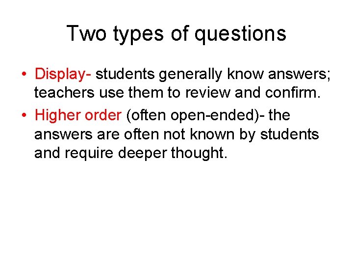 Two types of questions • Display- students generally know answers; teachers use them to