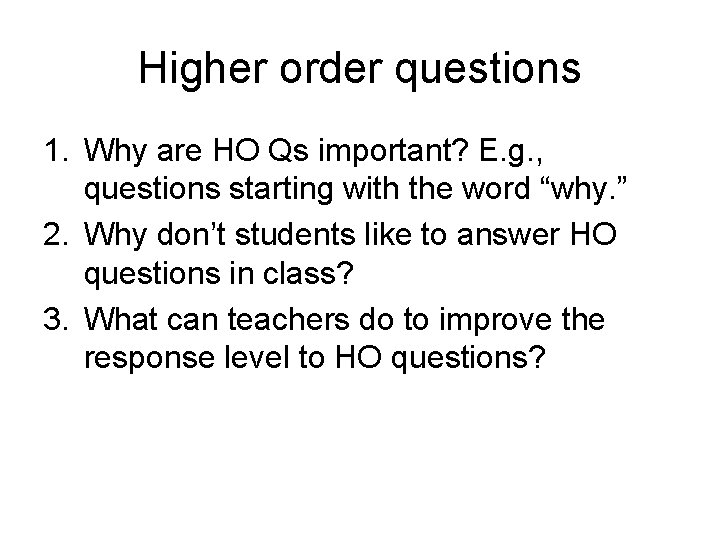 Higher order questions 1. Why are HO Qs important? E. g. , questions starting