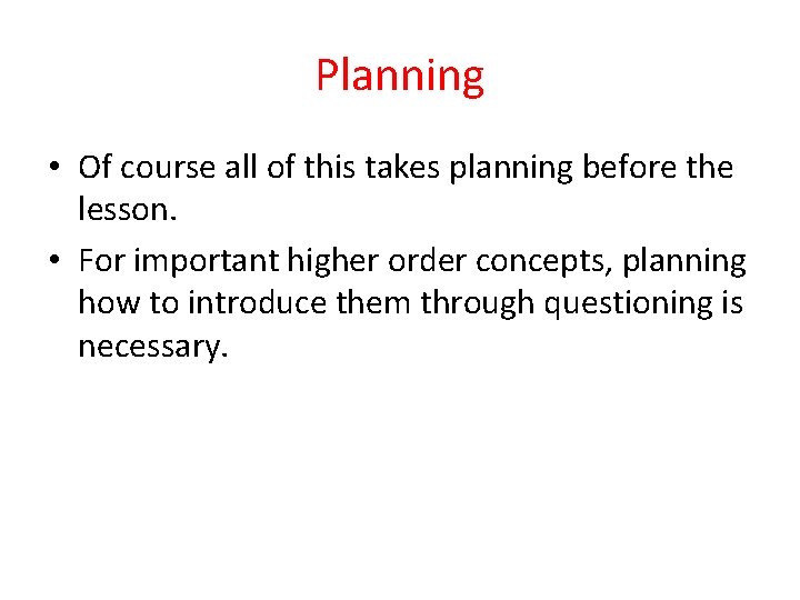 Planning • Of course all of this takes planning before the lesson. • For