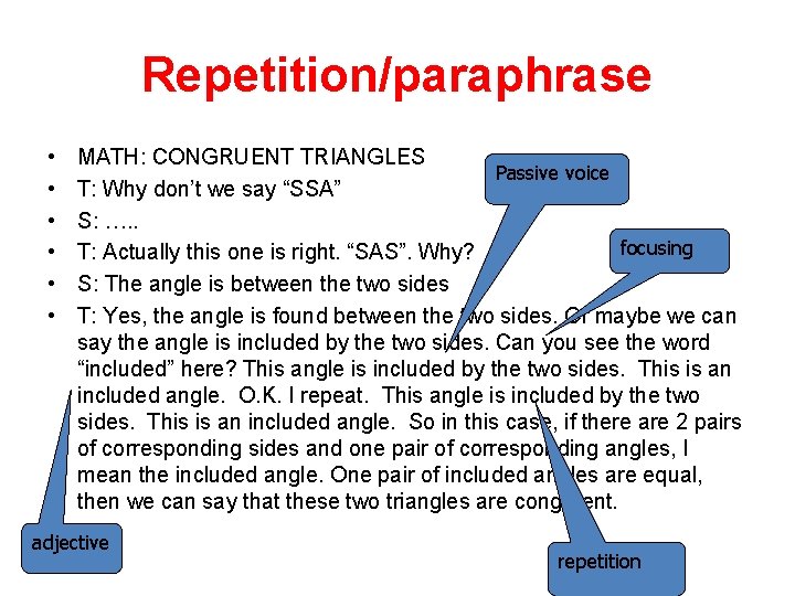Repetition/paraphrase • • • MATH: CONGRUENT TRIANGLES Passive voice T: Why don’t we say