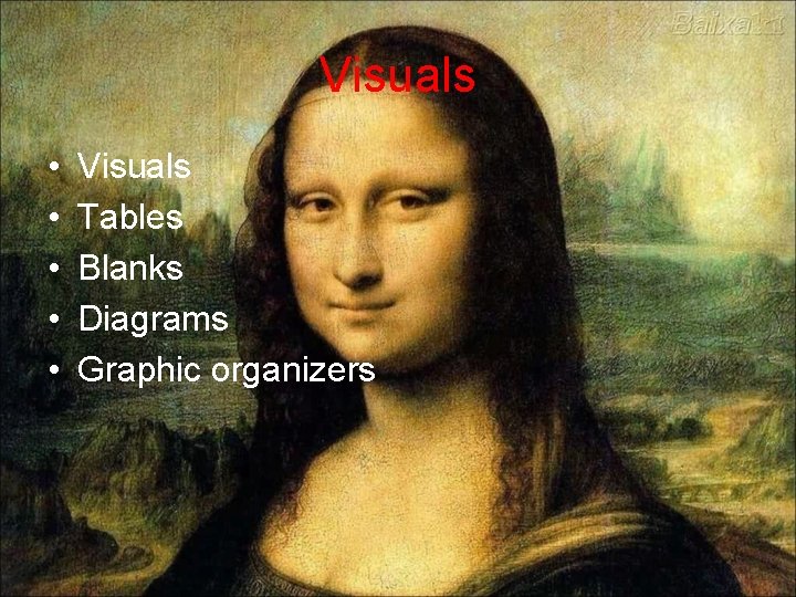 Visuals • • • Visuals Tables Blanks Diagrams Graphic organizers 