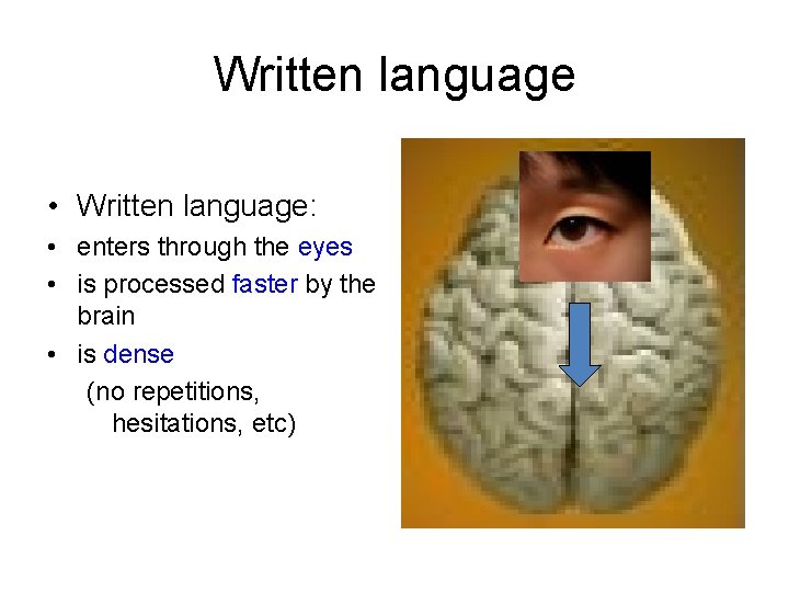 Written language • Written language: • enters through the eyes • is processed faster