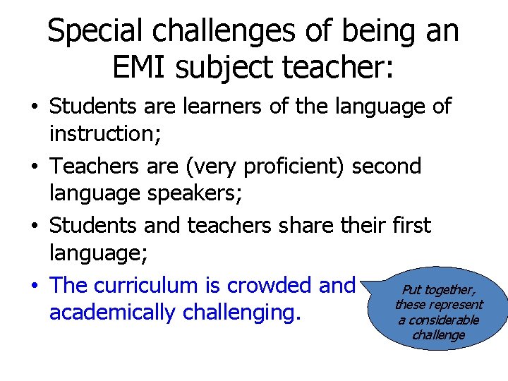 Special challenges of being an EMI subject teacher: • Students are learners of the