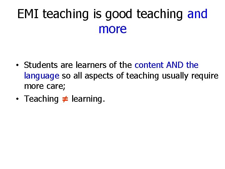 EMI teaching is good teaching and more • Students are learners of the content