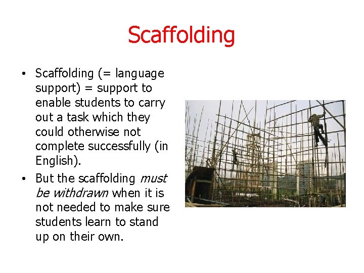 Scaffolding • Scaffolding (= language support) = support to enable students to carry out