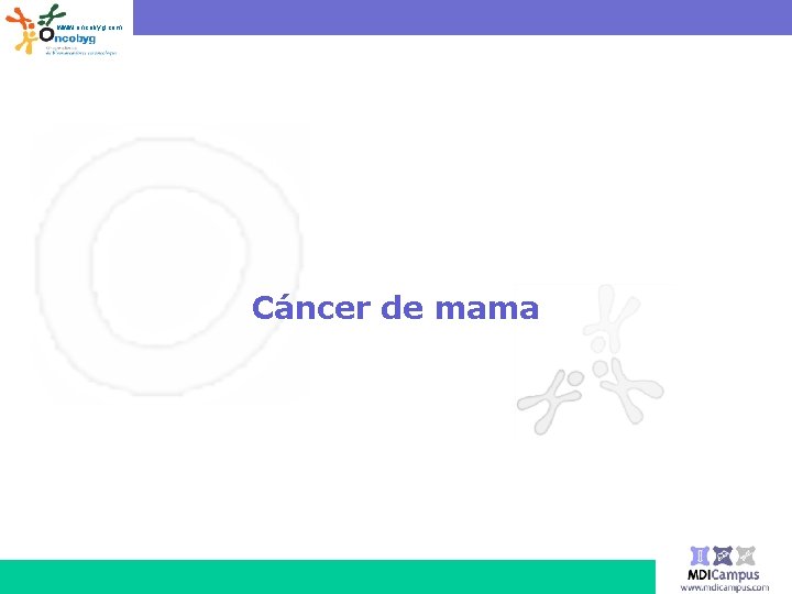 www. oncobyg. com Cáncer de mama 