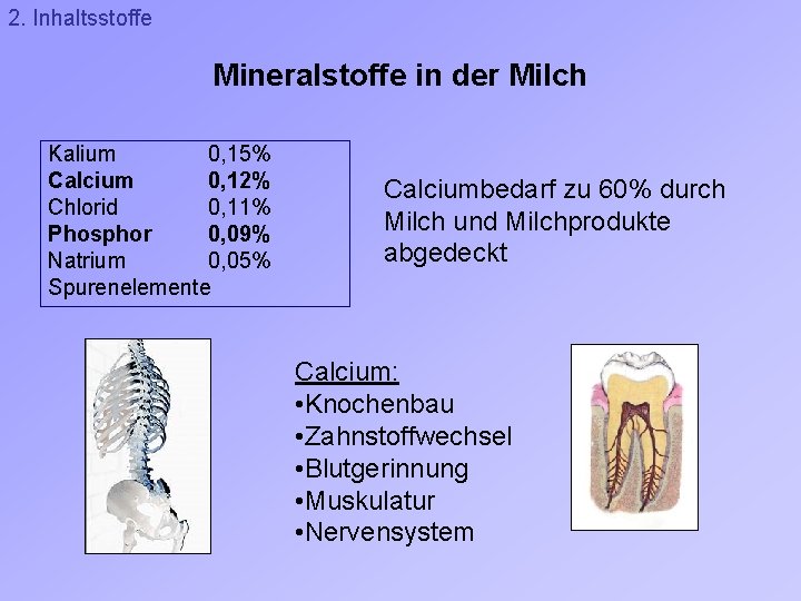 2. Inhaltsstoffe Mineralstoffe in der Milch Kalium 0, 15% Calcium 0, 12% Chlorid 0,