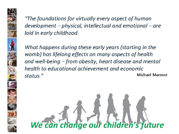 “The foundations for virtually every aspect of human development – physical, intellectual and emotional