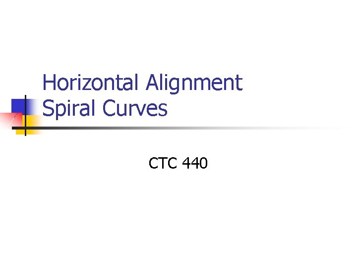 Horizontal Alignment Spiral Curves CTC 440 