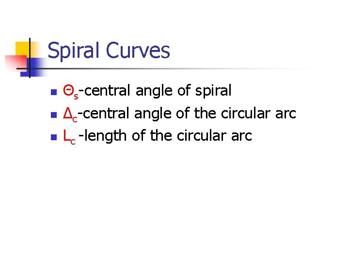 Spiral Curves n n n Θs-central angle of spiral Δc-central angle of the circular