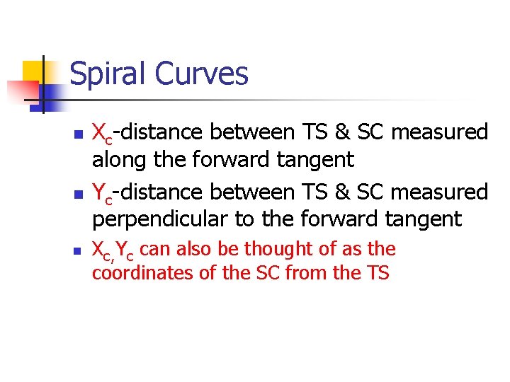 Spiral Curves n n n Xc-distance between TS & SC measured along the forward