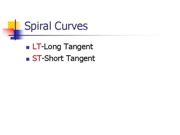 Spiral Curves n n LT-Long Tangent ST-Short Tangent 