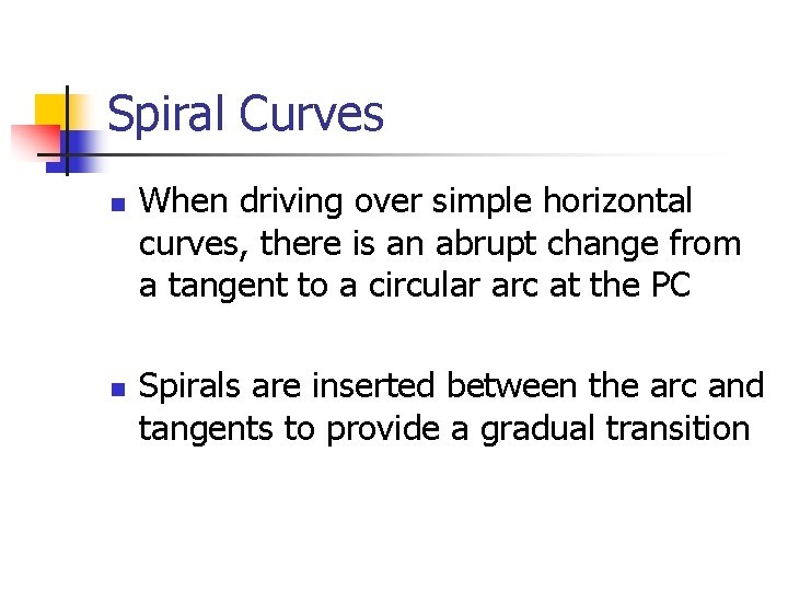 Spiral Curves n n When driving over simple horizontal curves, there is an abrupt