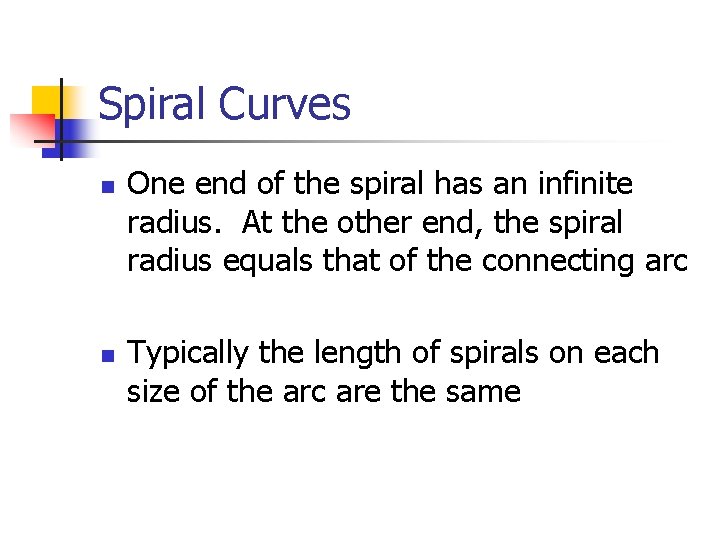 Spiral Curves n n One end of the spiral has an infinite radius. At