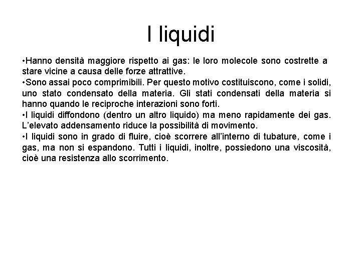 I liquidi • Hanno densità maggiore rispetto ai gas: le loro molecole sono costrette
