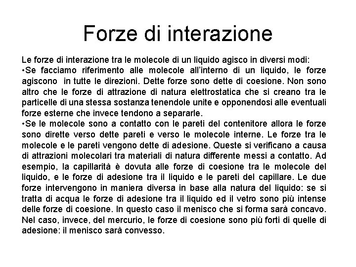 Forze di interazione Le forze di interazione tra le molecole di un liquido agisco