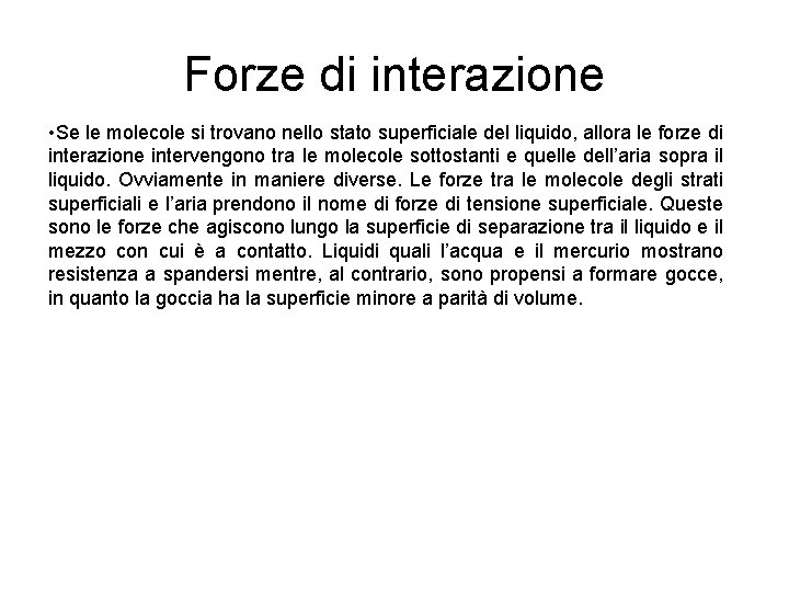 Forze di interazione • Se le molecole si trovano nello stato superficiale del liquido,