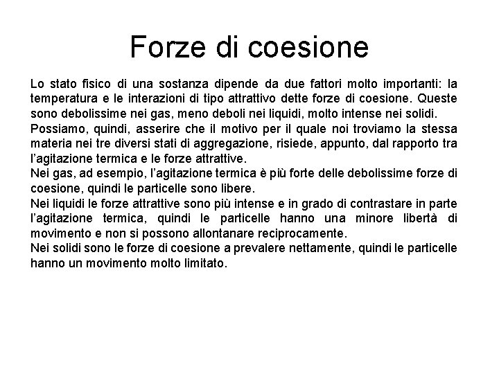 Forze di coesione Lo stato fisico di una sostanza dipende da due fattori molto