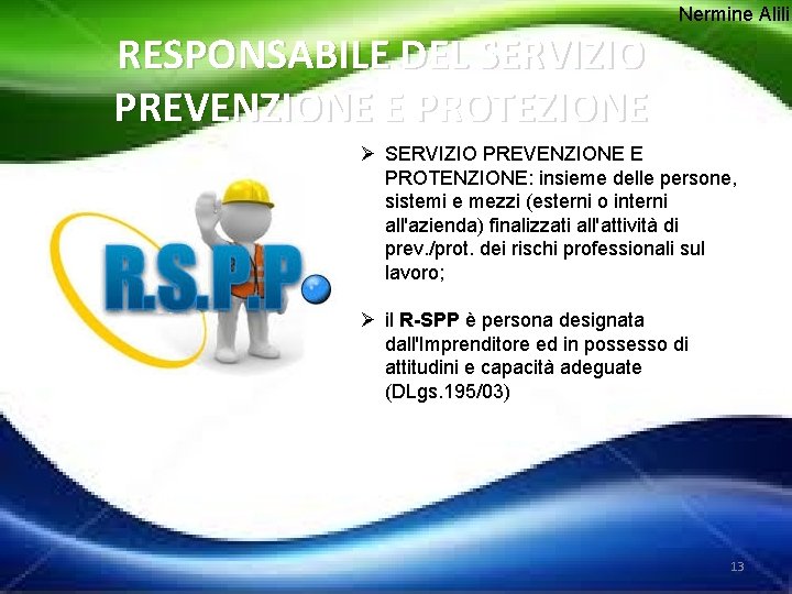 Nermine Alili RESPONSABILE DEL SERVIZIO PREVENZIONE E PROTEZIONE Ø SERVIZIO PREVENZIONE E PROTENZIONE: insieme