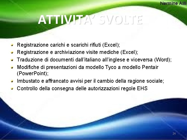 Nermine Alili ATTIVITA’ SVOLTE Registrazione carichi e scarichi rifiuti (Excel); Registrazione e archiviazione visite