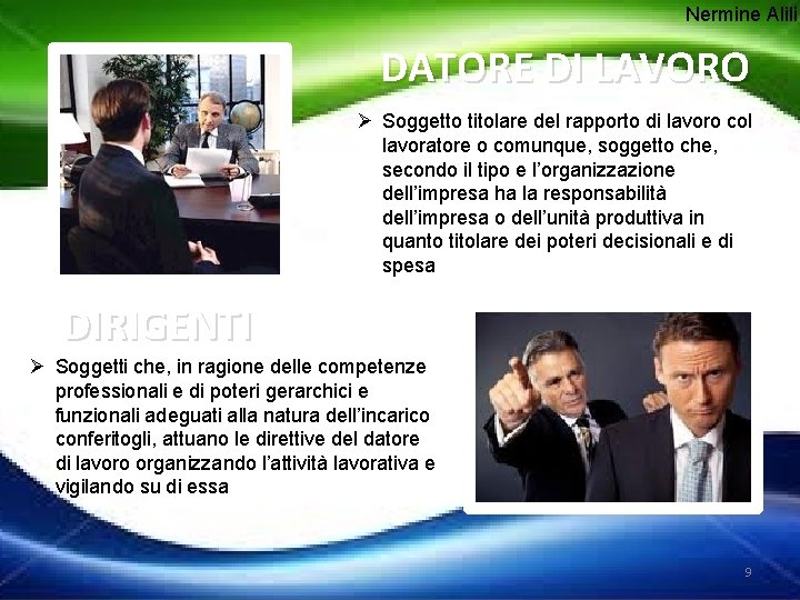 Nermine Alili DATORE DI LAVORO Ø Soggetto titolare del rapporto di lavoro col lavoratore