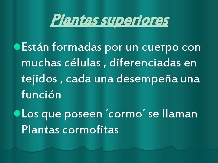 Plantas superiores l. Están formadas por un cuerpo con muchas células , diferenciadas en