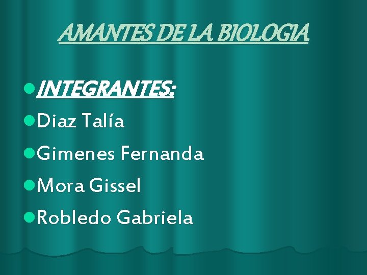 AMANTES DE LA BIOLOGIA l. INTEGRANTES: l. Diaz Talía l. Gimenes Fernanda l. Mora