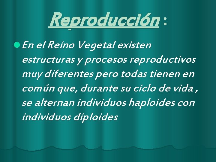 Reproducción : l En el Reino Vegetal existen estructuras y procesos reproductivos muy diferentes