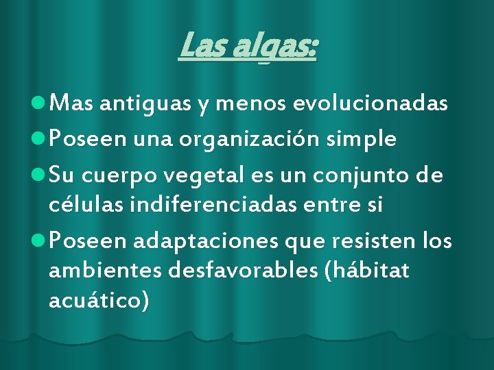 Las algas: l Mas antiguas y menos evolucionadas l Poseen una organización simple l