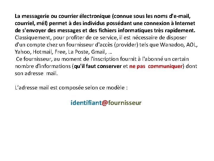 La messagerie ou courrier électronique (connue sous les noms d'e-mail, courriel, mél) permet à