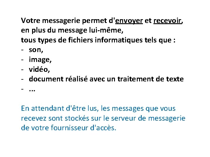 Votre messagerie permet d'envoyer et recevoir, en plus du message lui-même, tous types de