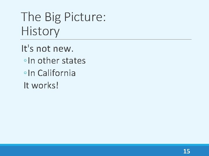 The Big Picture: History It's not new. ◦ In other states ◦ In California