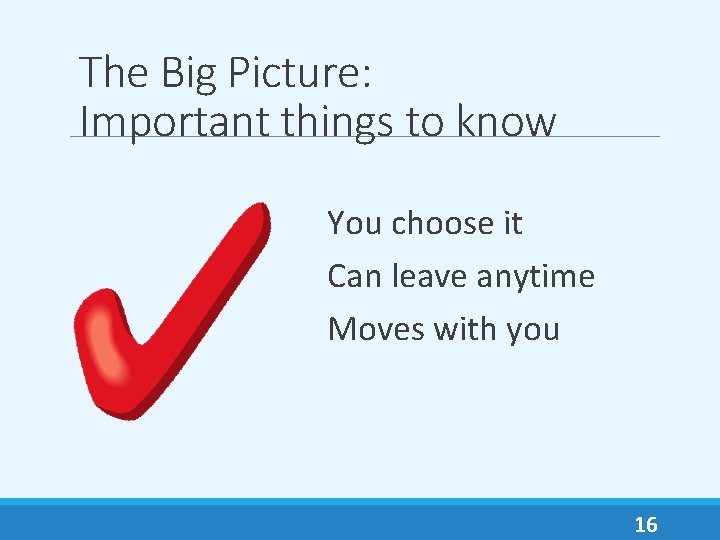 The Big Picture: Important things to know You choose it Can leave anytime Moves