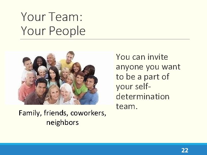 Your Team: Your People Family, friends, coworkers, neighbors You can invite anyone you want