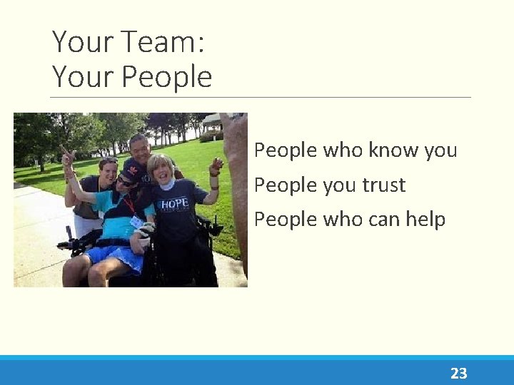 Your Team: Your People who know you People you trust People who can help