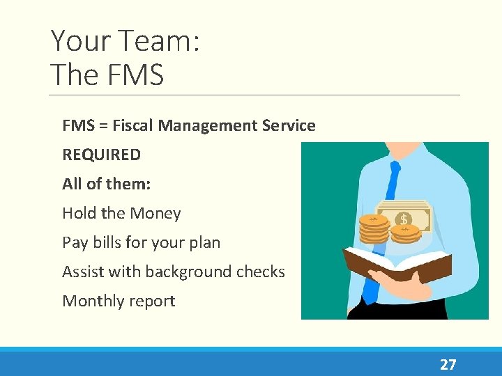 Your Team: The FMS = Fiscal Management Service REQUIRED All of them: Hold the