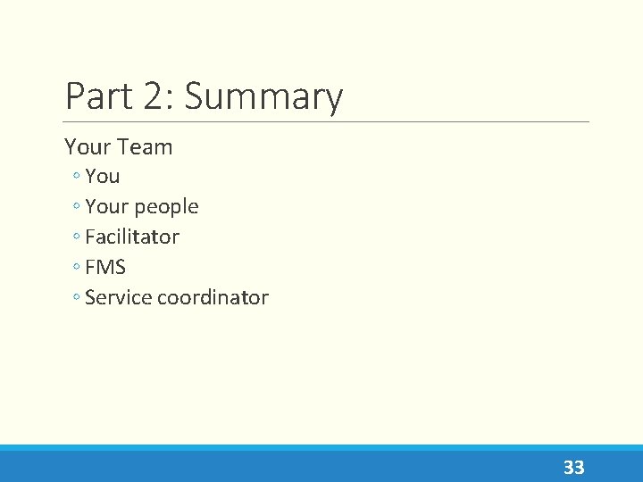 Part 2: Summary Your Team ◦ Your people ◦ Facilitator ◦ FMS ◦ Service
