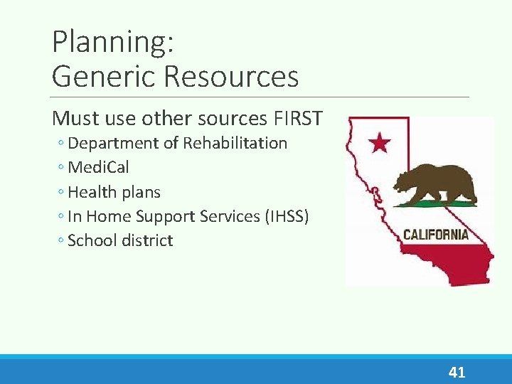 Planning: Generic Resources Must use other sources FIRST ◦ Department of Rehabilitation ◦ Medi.