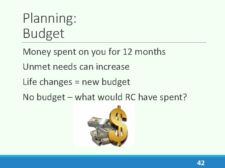 Planning: Budget Money spent on you for 12 months Unmet needs can increase Life