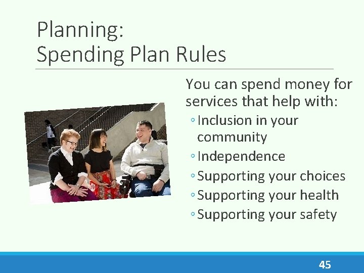 Planning: Spending Plan Rules You can spend money for services that help with: ◦