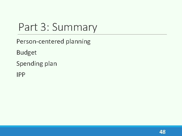 Part 3: Summary Person-centered planning Budget Spending plan IPP 48 