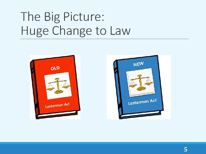 The Big Picture: Huge Change to Law NEW OLD Lanterman Act 5 