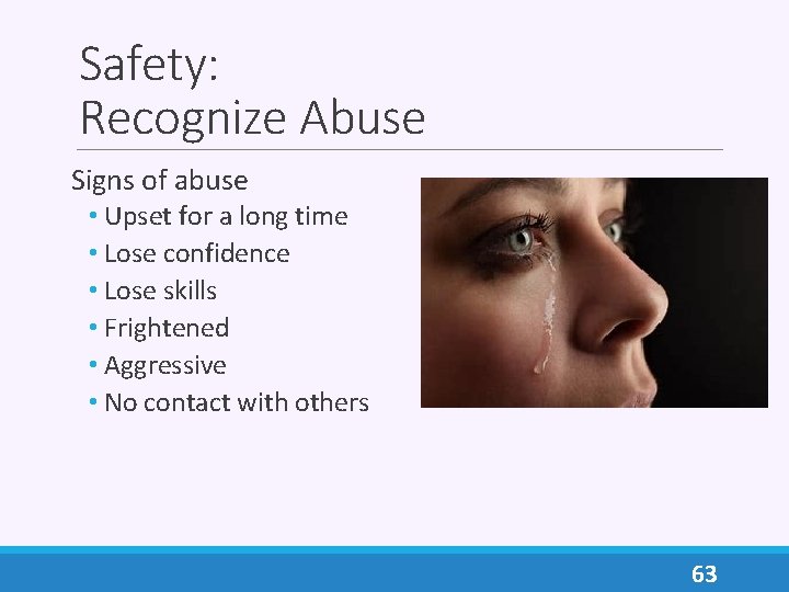 Safety: Recognize Abuse Signs of abuse • Upset for a long time • Lose