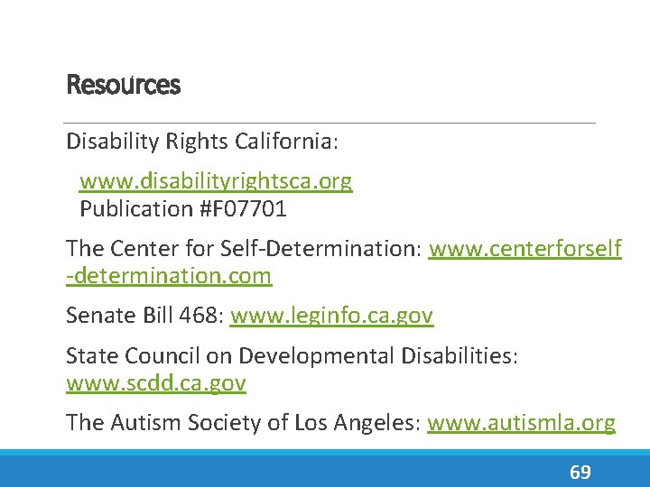 Resources Disability Rights California: www. disabilityrightsca. org Publication #F 07701 The Center for Self-Determination: