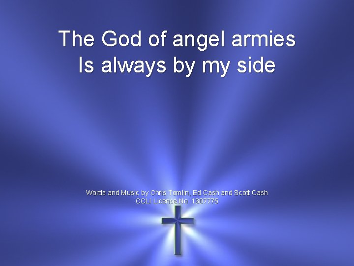 The God of angel armies Is always by my side Words and Music by
